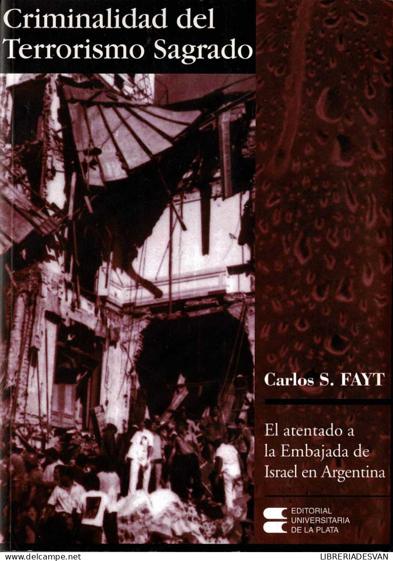 Criminalidad Del Terrorismo Sagrado. El Atentado A La Embajada De Israel En Argentina - Carlos S. Fayt - Pensées