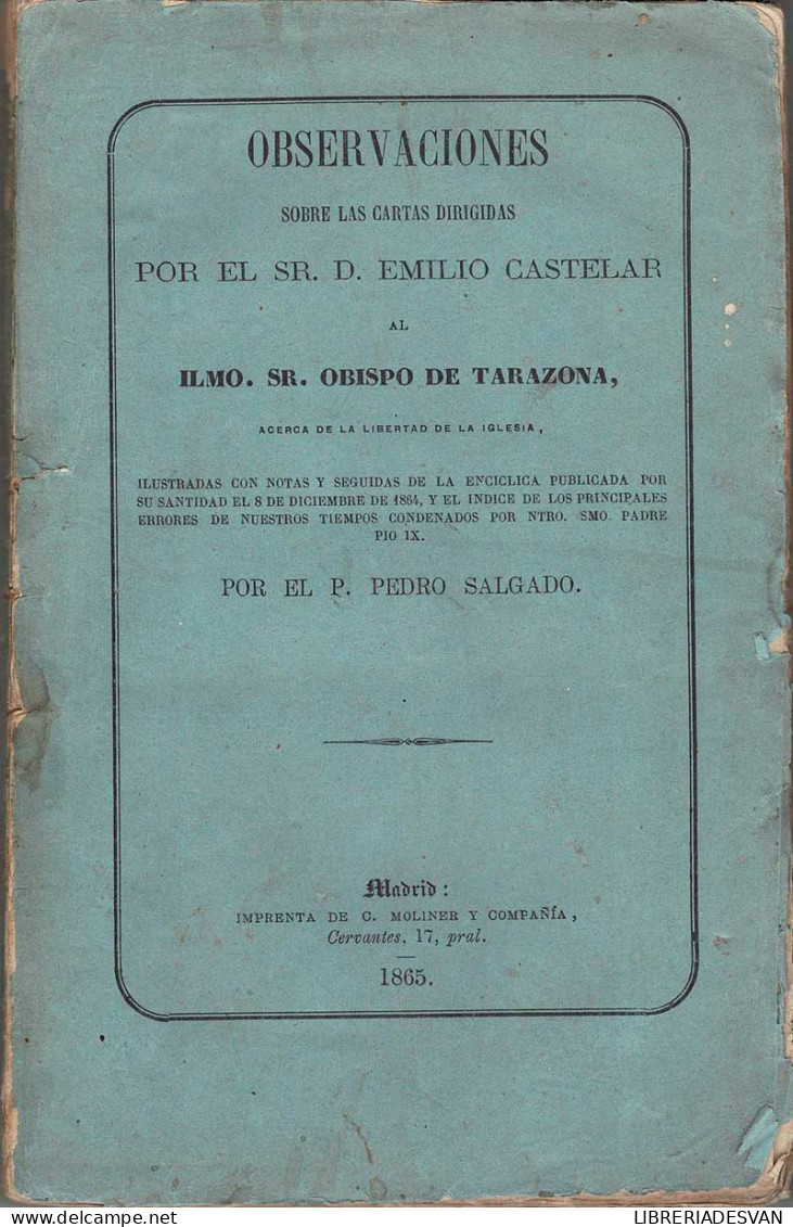 Observaciones Sobre Las Cartas Dirigidas Por El Sr. D Emilio Castelar Al ILMO. Sr. Obispo De Tarazona - P. Pedro Salgad - Pensées