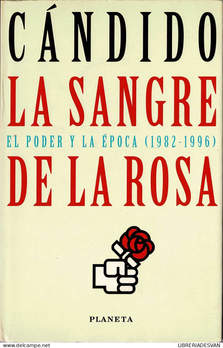 La Sangre De La Rosa. El Poder Y La época (1982-1996) - Carlos Luis Alvarez (Cándido) - Pensées