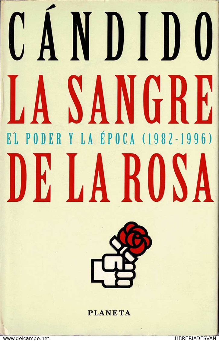 La Sangre De La Rosa. El Poder Y La época (1982-1996) - Carlos Luis Alvarez (Cándido) - Pensamiento