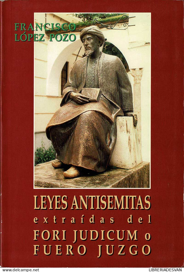 Leyes Antisemitas Extraídas Del Fori Judicum O Fuero Juzgo - Francisco López Pozo - Pensieri