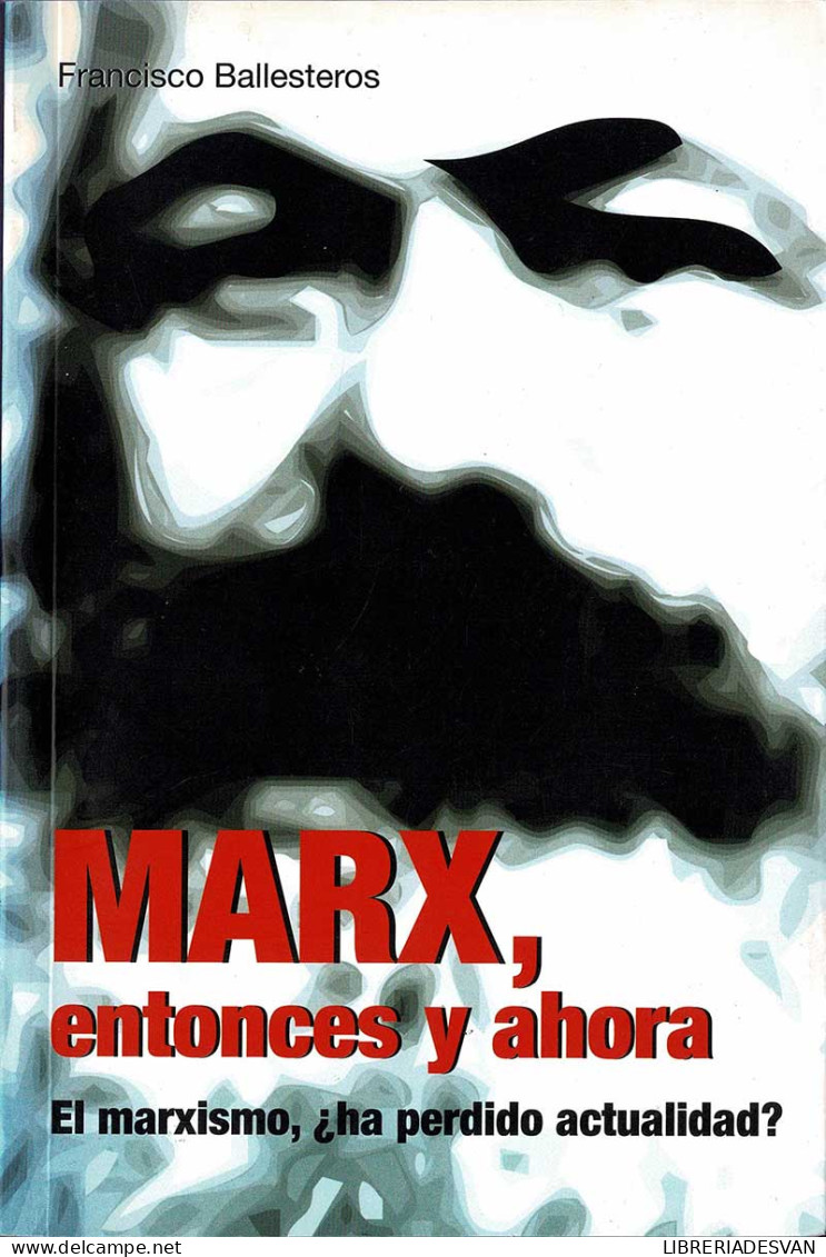 Marx, Entonces Y Ahora. El Marxismo, ¿ha Perdido Actualidad? - Francisco Ballesteros - Gedachten