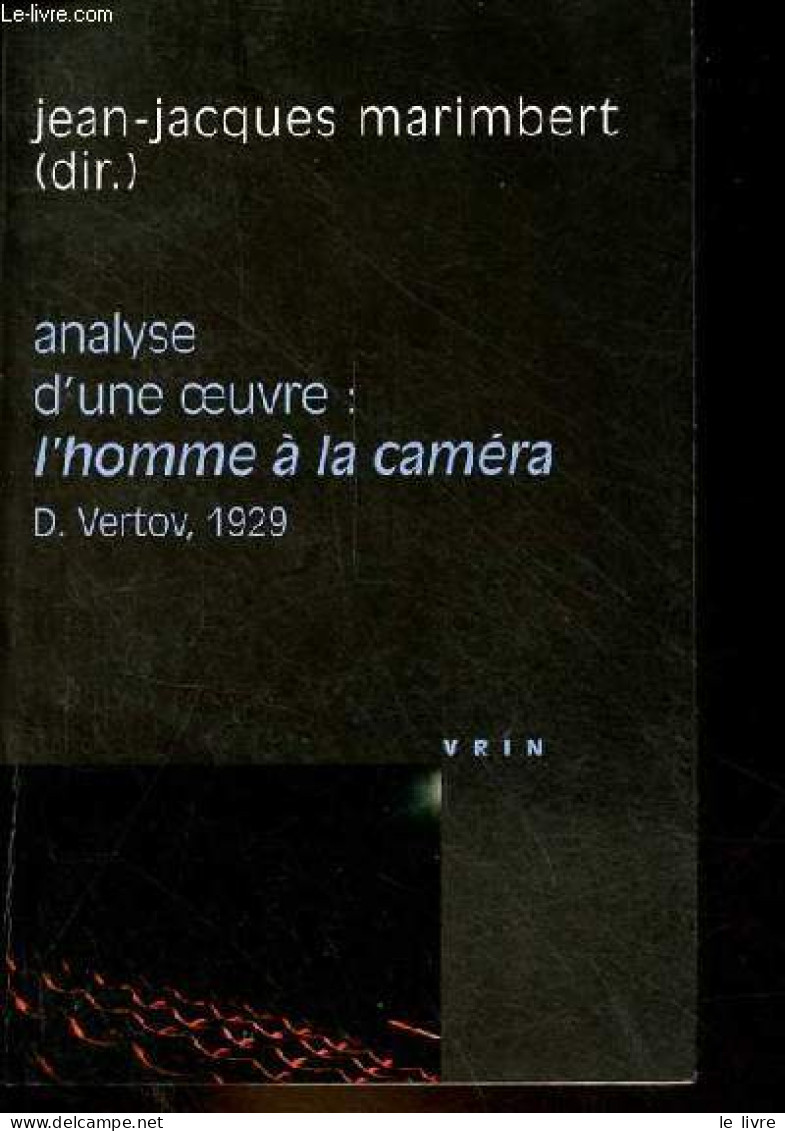 Analyse D'une Oeuvre : L'homme à La Caméra Dziga Vertov 1929 - Collection " Philosophie Et Cinéma ". - Marimbert Jean-Ja - Films