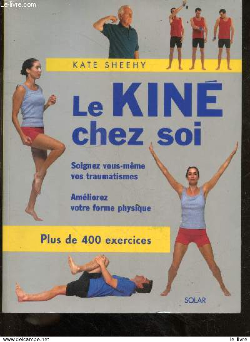 Le Kiné Chez Soi - Soignez Vous Meme Vos Traumatisme - Ameliorez Votre Forme Physique - Plus De 400 Exercices - Sheehy K - Gesundheit