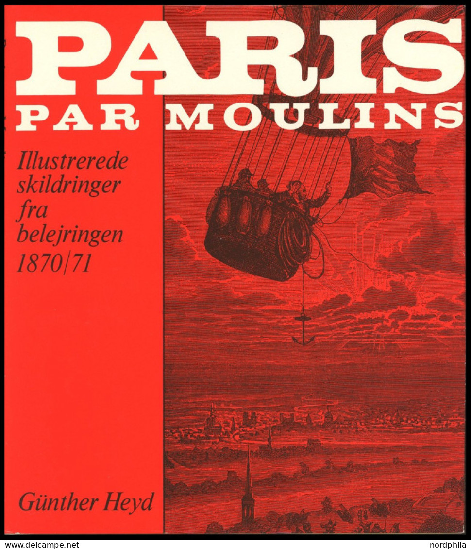 PHIL. LITERATUR Paris Par Moulins - Illustrerede Skildringer Fra Belejringen 1870/71, I Samarbejde Med Wolfgang Jakubek, - Philatélie Et Histoire Postale