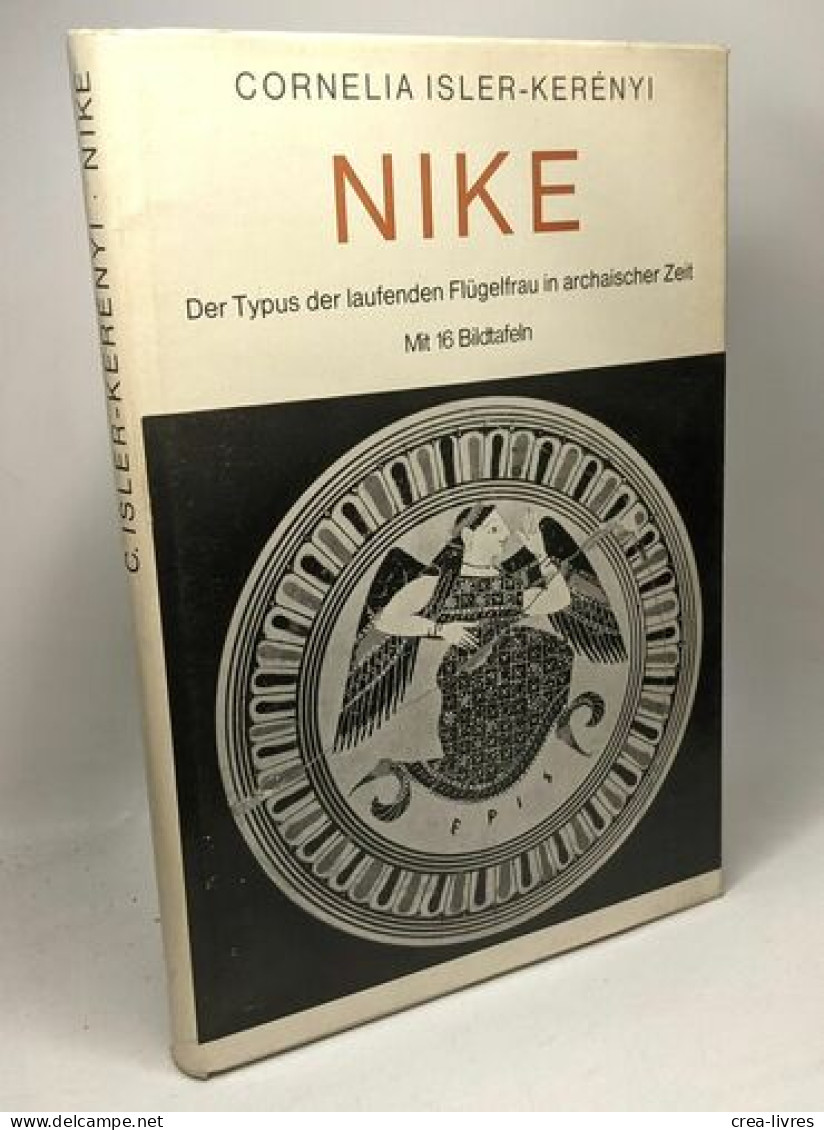 Nike. Der Typus Der Laufenden Flügelfrau In Archaischer Zeit - Archéologie