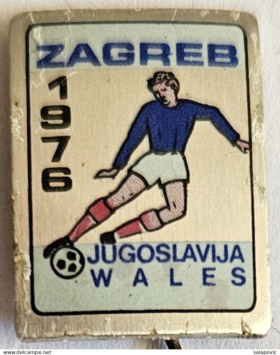JUGOSLAVIJA - WALES, Zagreb 1976 Croatia FOOTBALL CLUB, SOCCER / FUTBOL CALCIO  PIN A13/11 - Football