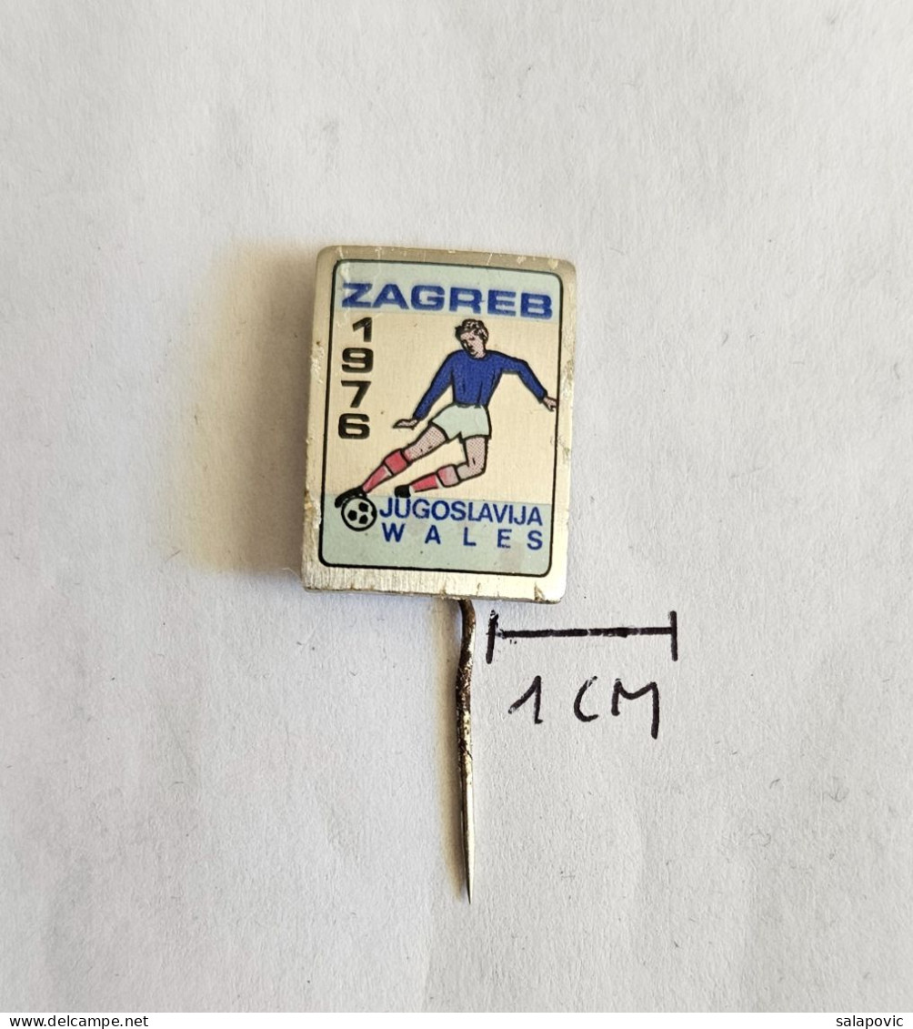 JUGOSLAVIJA - WALES, Zagreb 1976 Croatia FOOTBALL CLUB, SOCCER / FUTBOL CALCIO  PIN A13/11 - Football