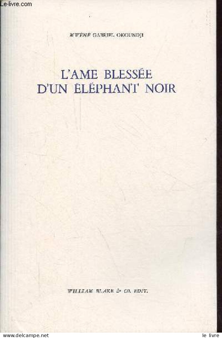 L'âme Blessée D'un éléphant Noir - Dédicace De L'auteur. - Okoundji Gabriel Mwènè - 2002 - Livres Dédicacés