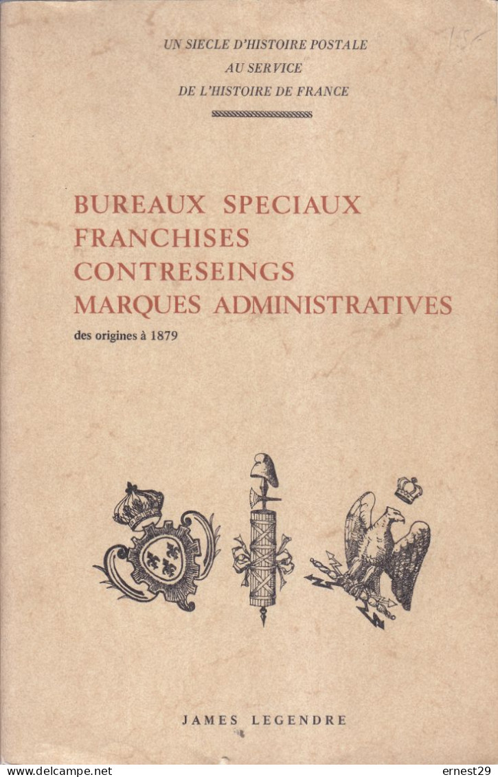 J LEGENDRE Bureaux Spéciaux Franchises Contreseings Marques Administratives Des Origines à 1879 Edition 1970 - Philatelie Und Postgeschichte