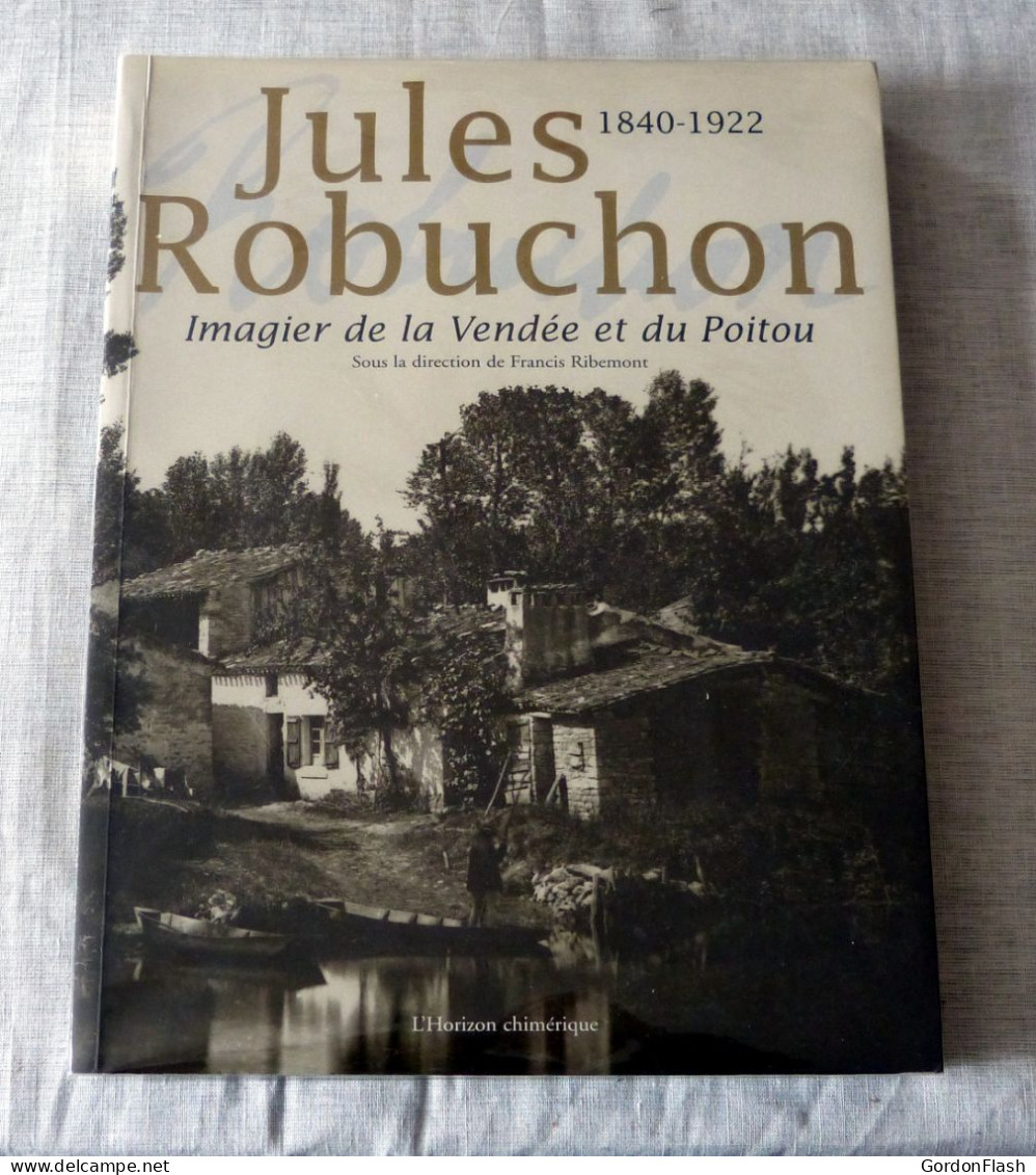 Livre : Jules Robuchon  1840-1922 / Imagier De La Vendée Et Du Poitou - Sin Clasificación