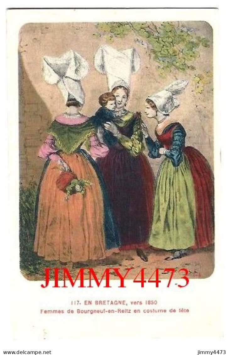 CPA - BOURGNEUF Vers 1850 - Femmes De Bourgneuf En Reitz En Costume De Fête - N° 117 - Edit. F. Chapeau - Bourgneuf-en-Retz