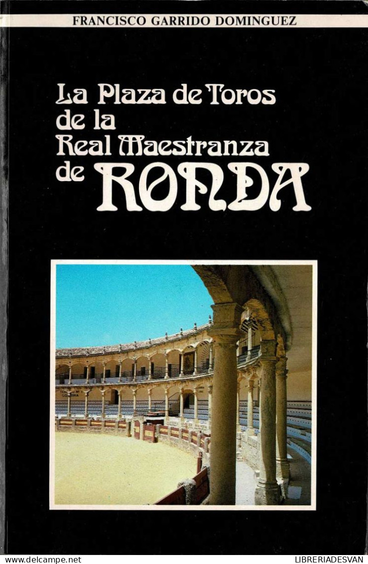 La Plaza De Toros De La Real Maestranza De Ronda - Francisco Garrido Domínguez - Storia E Arte