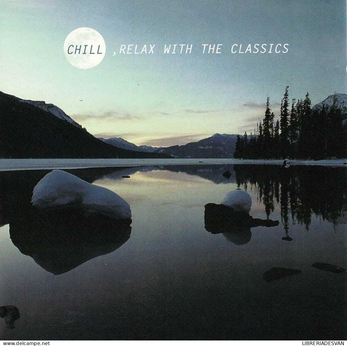 Chill, Relax With The Classics. CD - Classique
