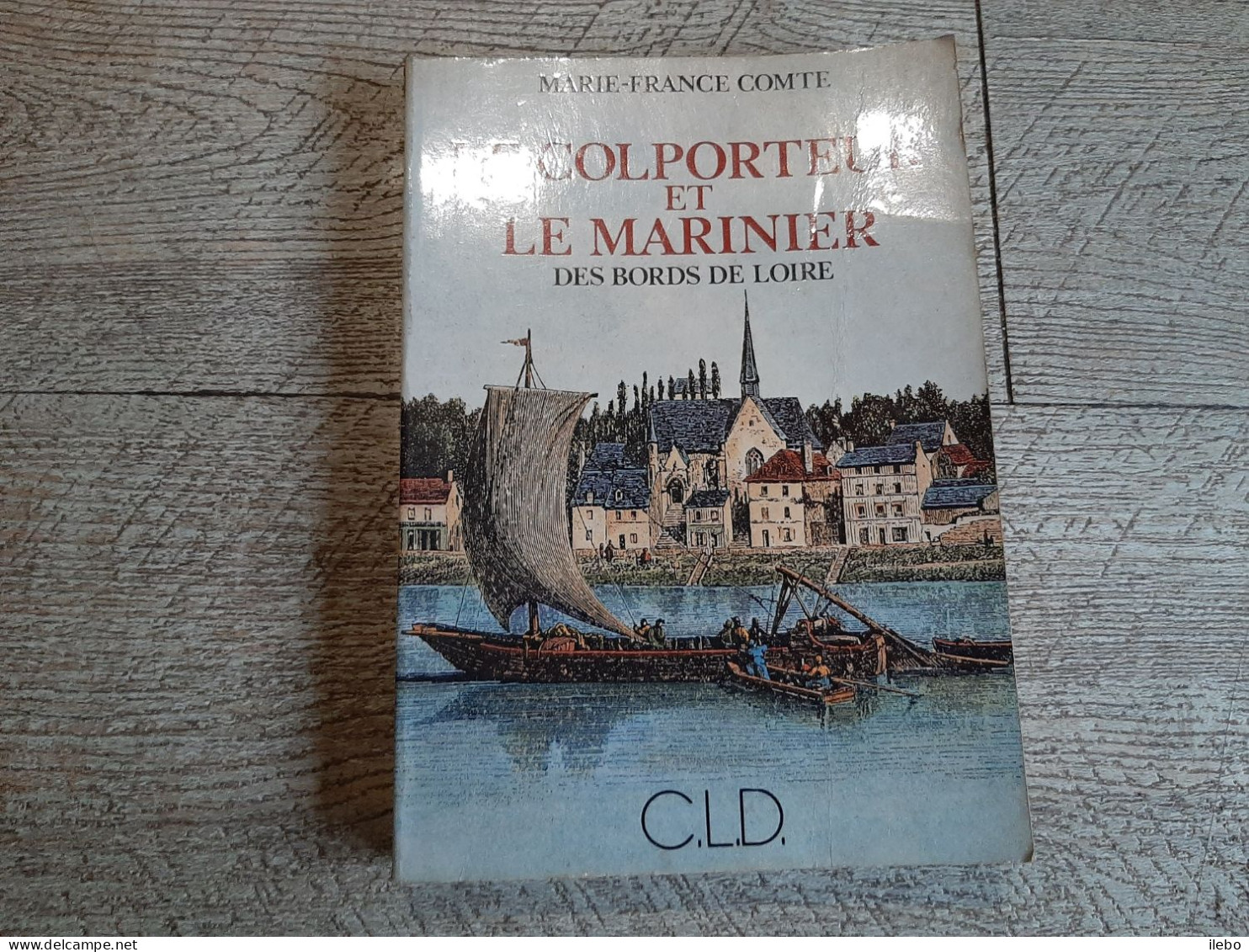 Le Colporteur Et Le Marinier Des Bords De Loire Comte CLD 1986 Marine - Centre - Val De Loire