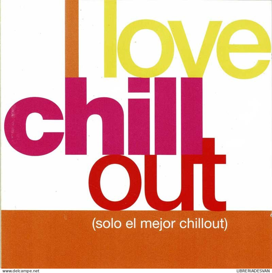 I Love Chill Out (Solo El Mejor Chillout). CD - New Age