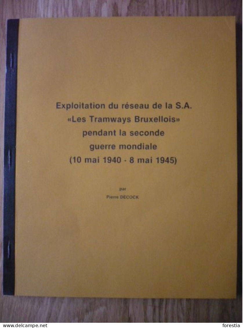 Exploitation Du Réseau De La S.A. "Les Tramways Bruxellois" Pendant La Seconde Guerre Mondiale 10 Mai 1940 - 8 Mai 1945 - Bahnwesen & Tramways