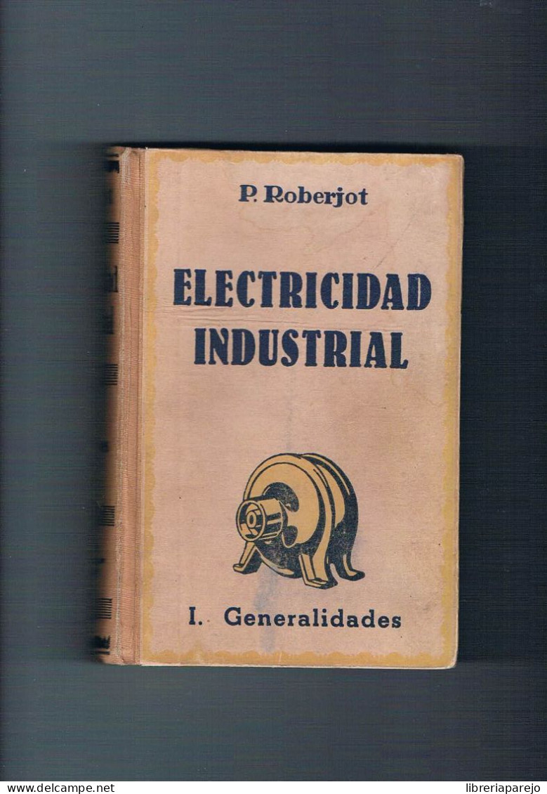 Electricidad Industrial P Roberjot I Generalidades Gustavo Gili 1951 - Otros & Sin Clasificación