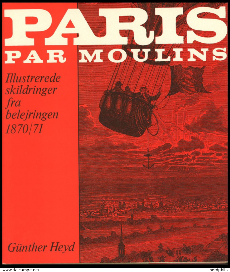 PHIL. LITERATUR Paris Par Moulins - Illustrerede Skildringer Fra Belejringen 1870/71, I Samarbejde Med Wolfgang Jakubek, - Philatelie Und Postgeschichte