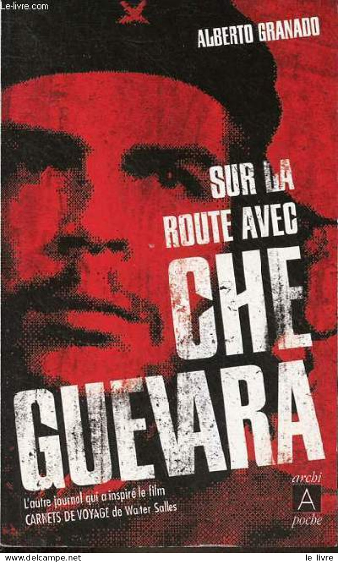 Sur La Route Avec Che Guevara - Collection " Archipoche N°07 ". - Granado Alberto - 2012 - Viaggi