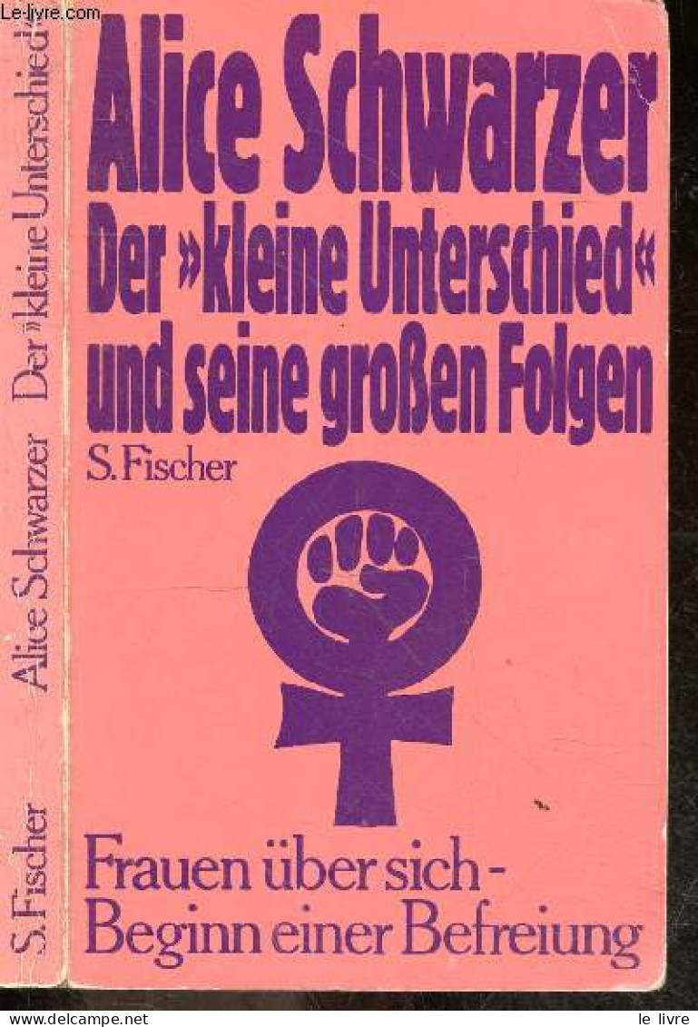 Der Kleine Unterschied Und Seine Grossen Folgen - Frauen über Sich - Beginn Einer Befreiung - ALICE SCHWARZER - 1975 - Sonstige & Ohne Zuordnung