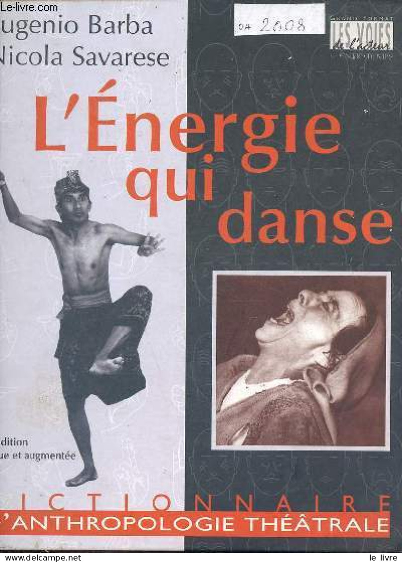 L'énergie Qui Danse - Dictionnaire D'anthropologie Théâtrale - 2e édition Revue Et Augmentée - Collection " Les Voies De - Andere & Zonder Classificatie