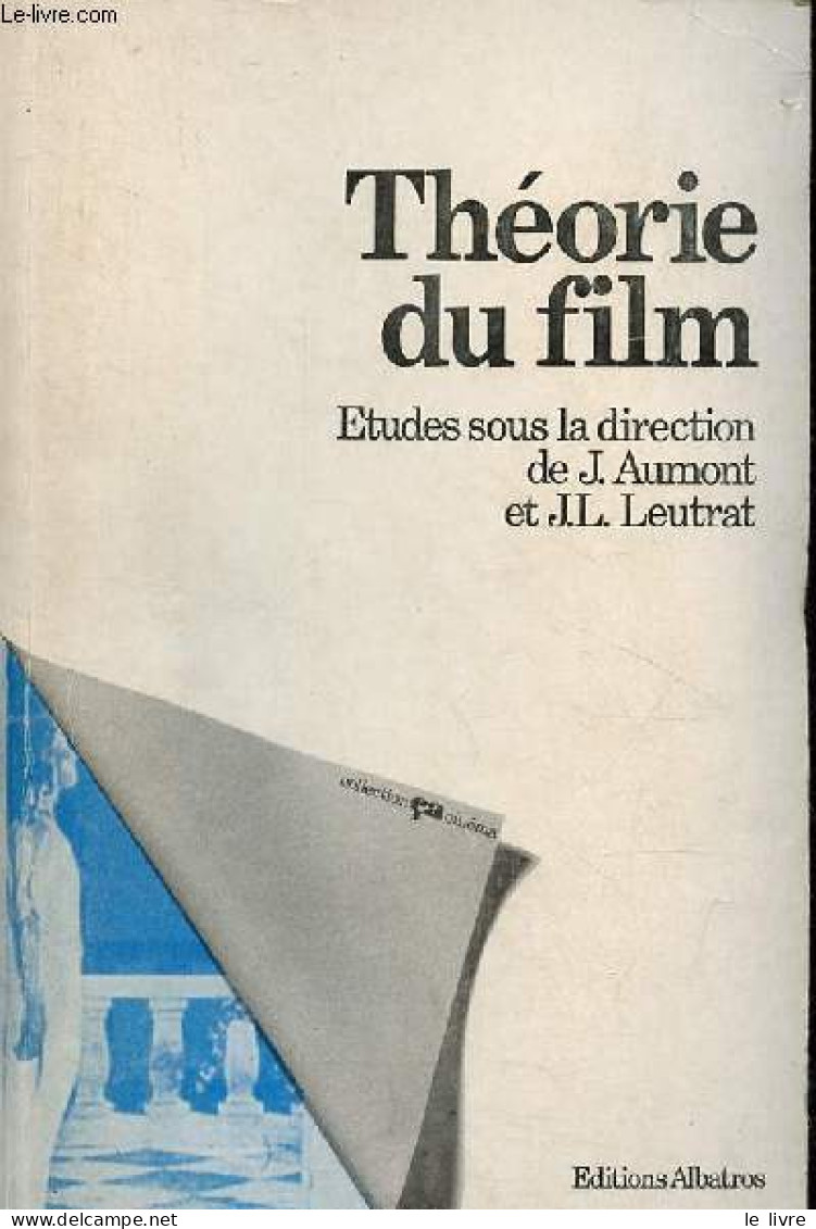 Théorie Du Film - Colloque De Lyon - Collection ça/cinéma N°26. - Aumont J. & Leutrat J.L. - 1980 - Films