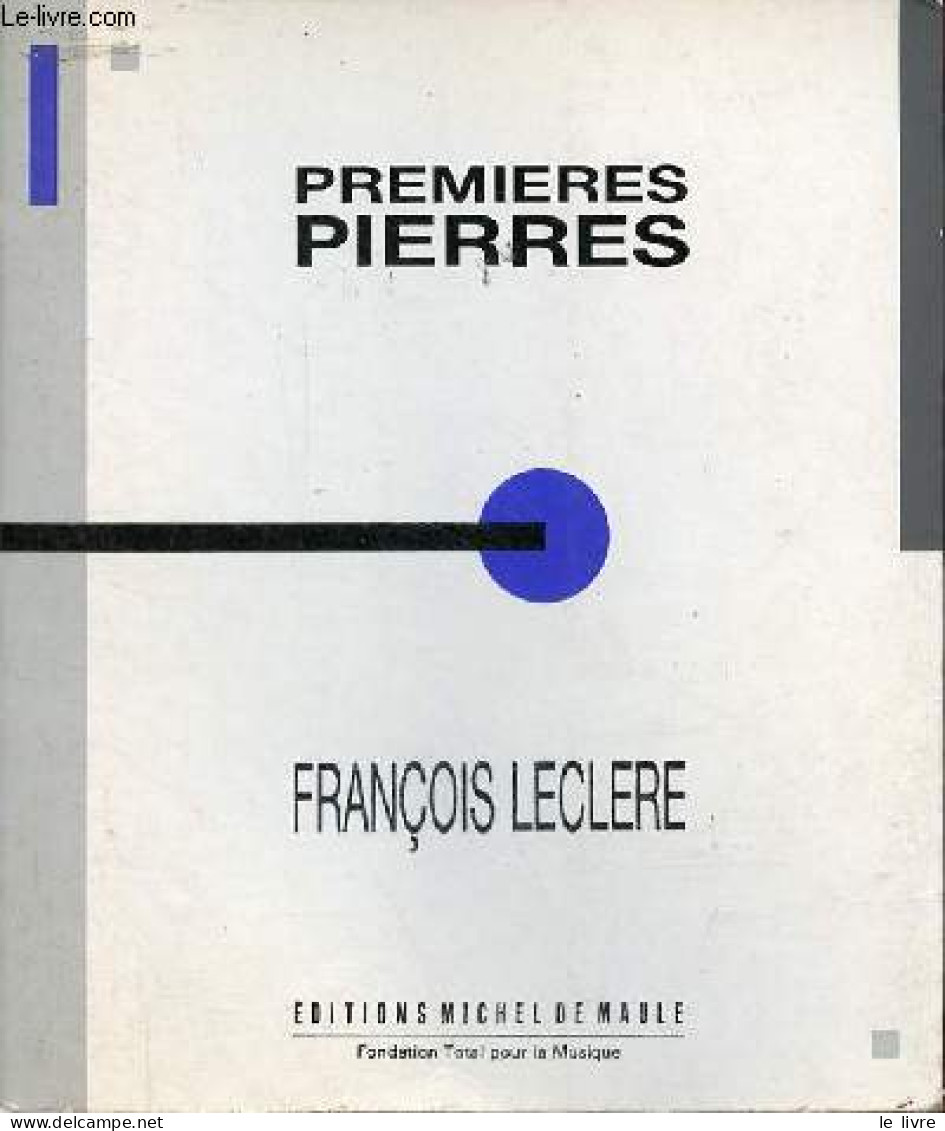 Premières Pierres - D'un Matériau Compositionnel Générateur Vers L'harmonie D'une Forme Organique. - Leclere François - - Musik