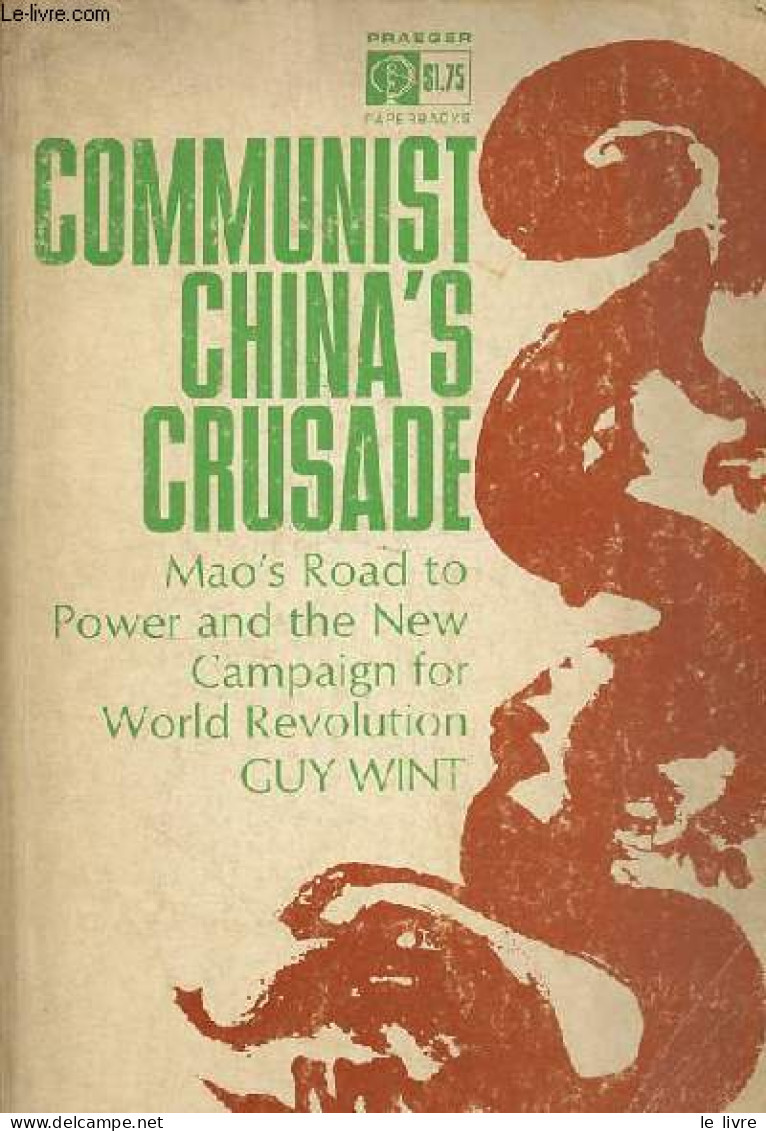 Communist China's Crusade - Mao's Road To Power And The New Campaign For World Revolution. - Wint Guy - 1965 - Lingueística