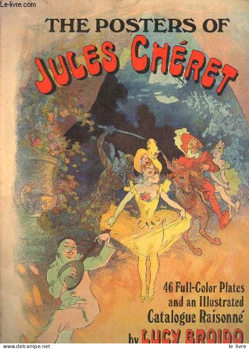 The Posters Of Jules Chéret - 46 Full-Color Plates & An Illustrated Catalogue Raisonné. - Broido Lucy - 1980 - Linguistique