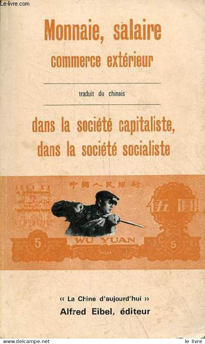 Monnaie, Salaire Commerce Extérieur Dans La Société Capitaliste, Dans La Société Socialiste - Collection " La Chine D'au - Economie