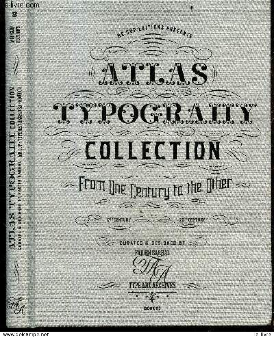 Atlas Typography Collection, From One Century To The Other - 17th Century / 20th Century - Type Art Archives - Book 03 - - Décoration Intérieure