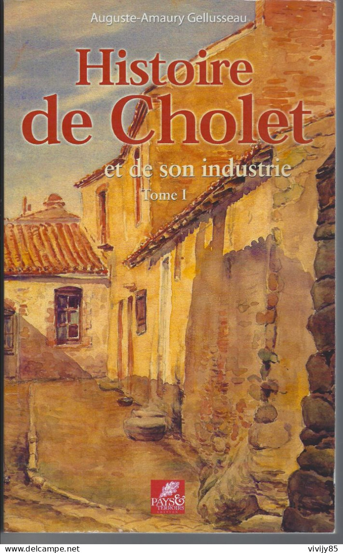49 -CHOLET - Beau  Livre De A.A. Gélusseau " Histoire De Cholet Et De Son Industrie " - Tome I - Pays De Loire