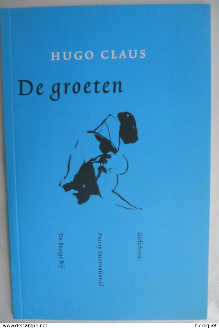 DE GROETEN Gedichten Door Hugo Claus 2002 - 1ste Druk / ° Brugge + Antwerpen - Poesia