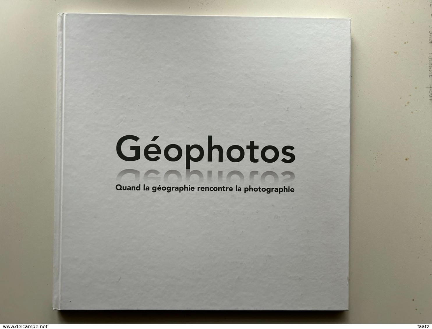 Géophotos - Quand La Géographie Rencontre La Photographie (Esri France - 2013 - Ex Numéroté) - Fotografía