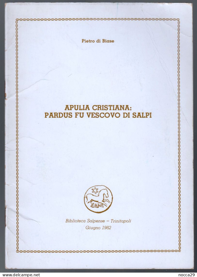 LIBRO 1982 APULIA CRISTIANA: PARDUS FU VESCOVO DI SALPI - AUT. DI BIASE - ED .BIBLIOTECA SALPENSE TRINITAPOLI (STAMP341) - Geschiedenis, Biografie, Filosofie