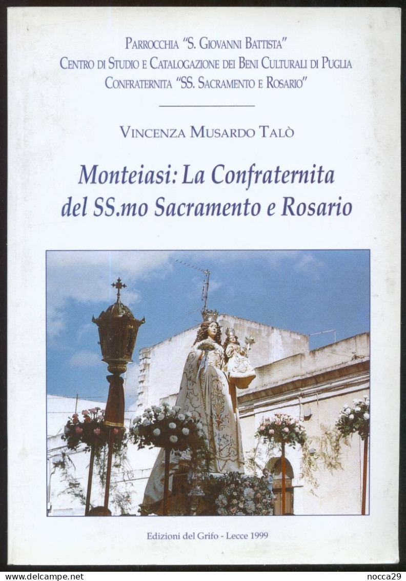 LIBRO 1999 MONTEIASI LA CONFRATERNITA DEL SS.SACRAMENTO E ROSARIO - ED. DEL GRIFO - LECCE  (STAMP345) - Histoire, Biographie, Philosophie