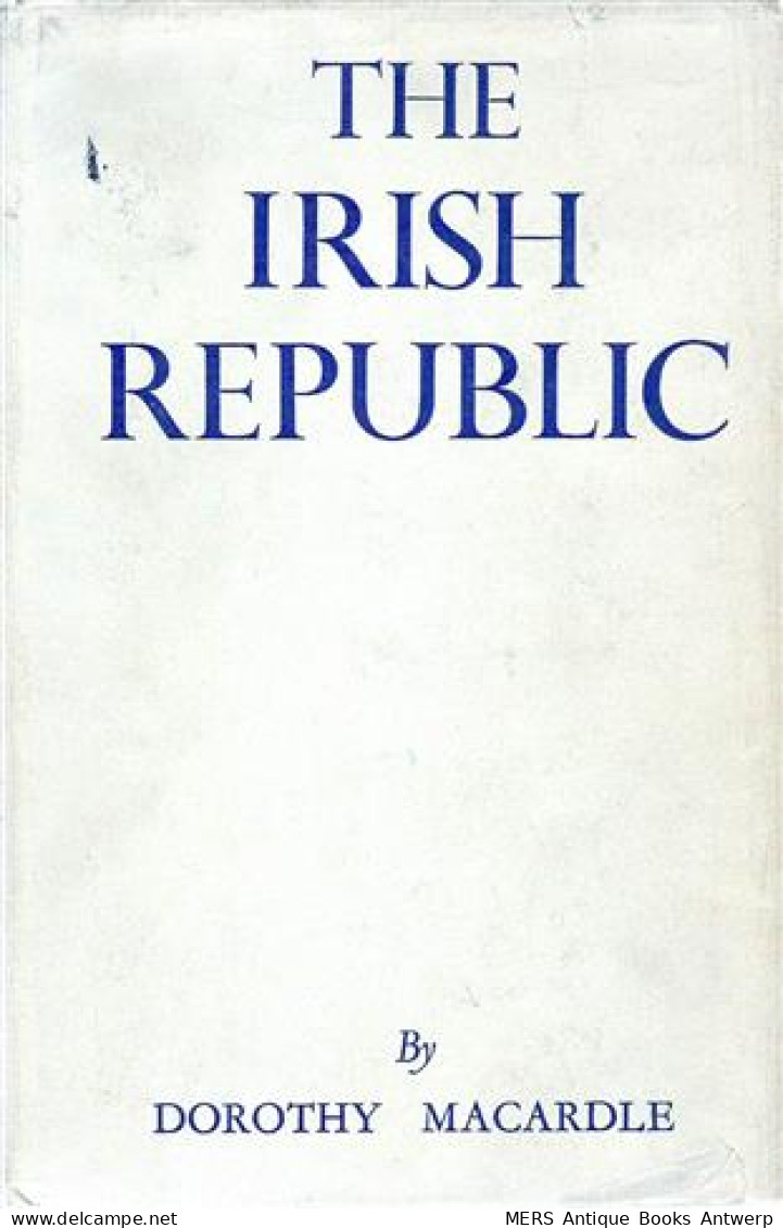 The Irish Republic. A Documented Chronicle Of The Anglo-Irish Conflict And The Partitioning Of Ireland, With A Detaile - Altri & Non Classificati