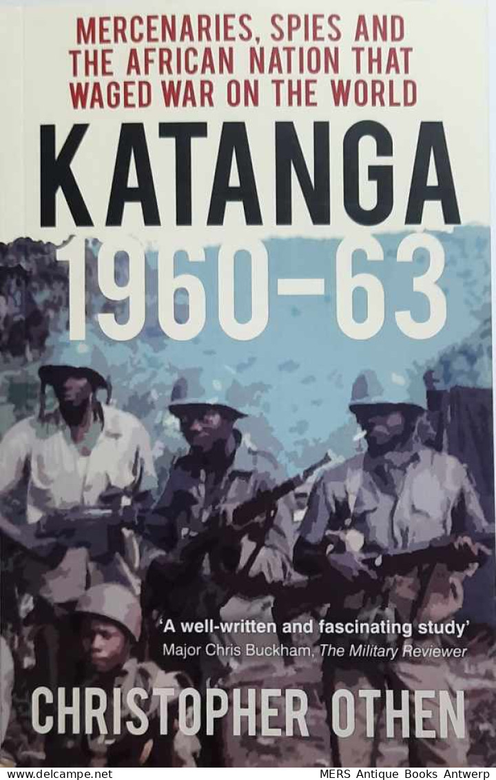 Katanga 1960-63. Mercenaries, Spies And The African Nation That Waged War On The World - Afrique