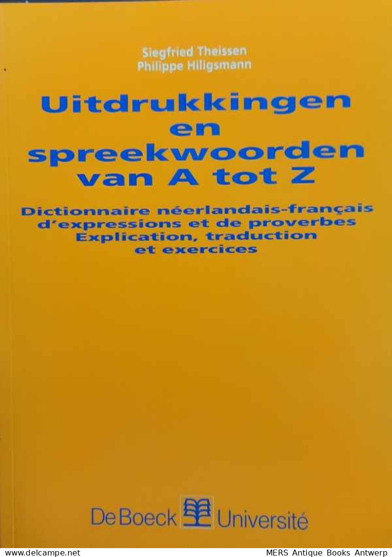 Uitdrukkingen En Spreekwoorden Van A Tot Z - Dictionnaire Néerlandais-français D'expressions Et De Proverbes. Explicat - Woordenboeken