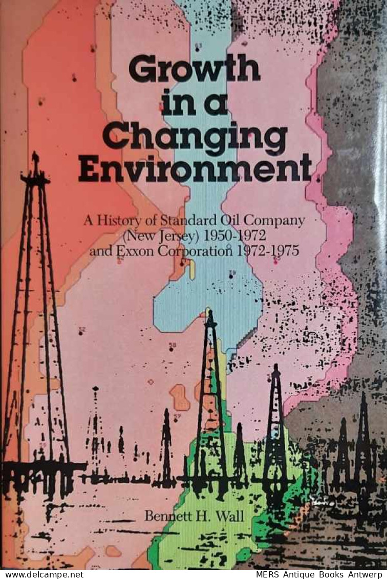 Growth In A Changing Environment. A History Of Standard Oil Company (New Jersey) 1950-1972 And Exxon Corporation 1972- - Autres & Non Classés