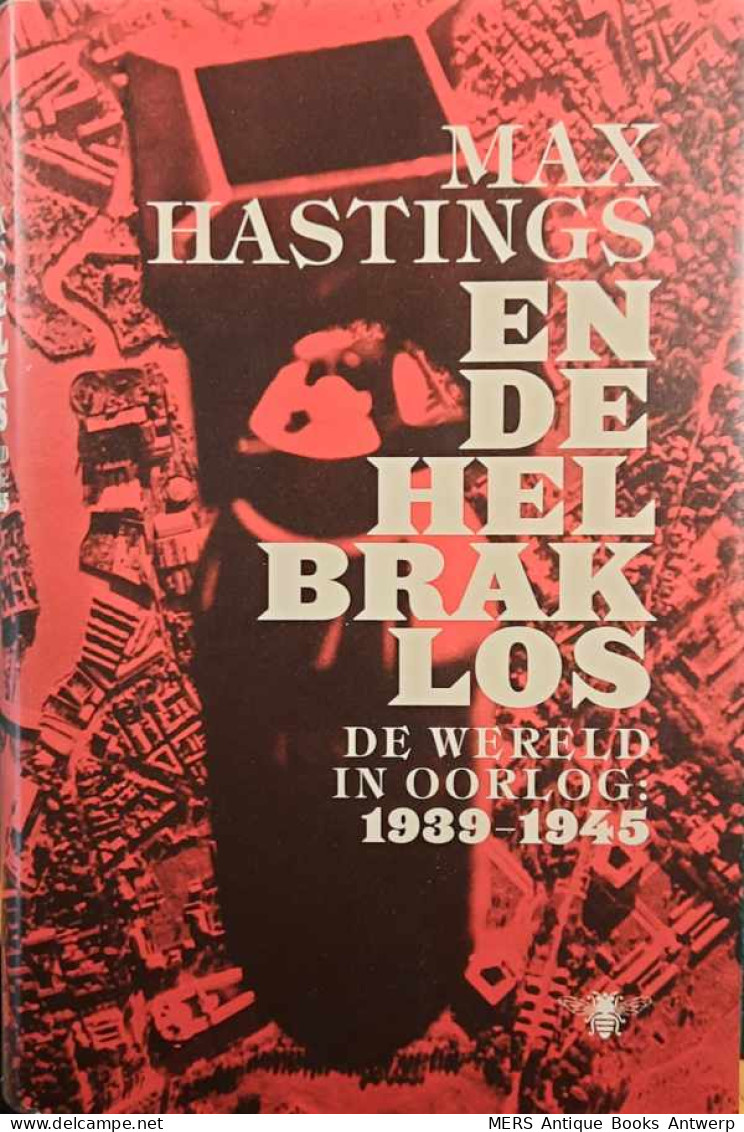 En De Hel Brak Los. De Wereld In Oorlog 1939-1945 (vertaling Van All Hell Let Loose: The World At War 1939-1945 - 2011 - Weltkrieg 1939-45