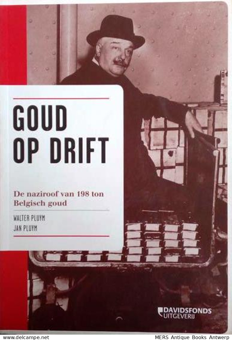 Goud Op Drift. De Naziroof Van 198 Ton Belgisch Goud. - War 1939-45