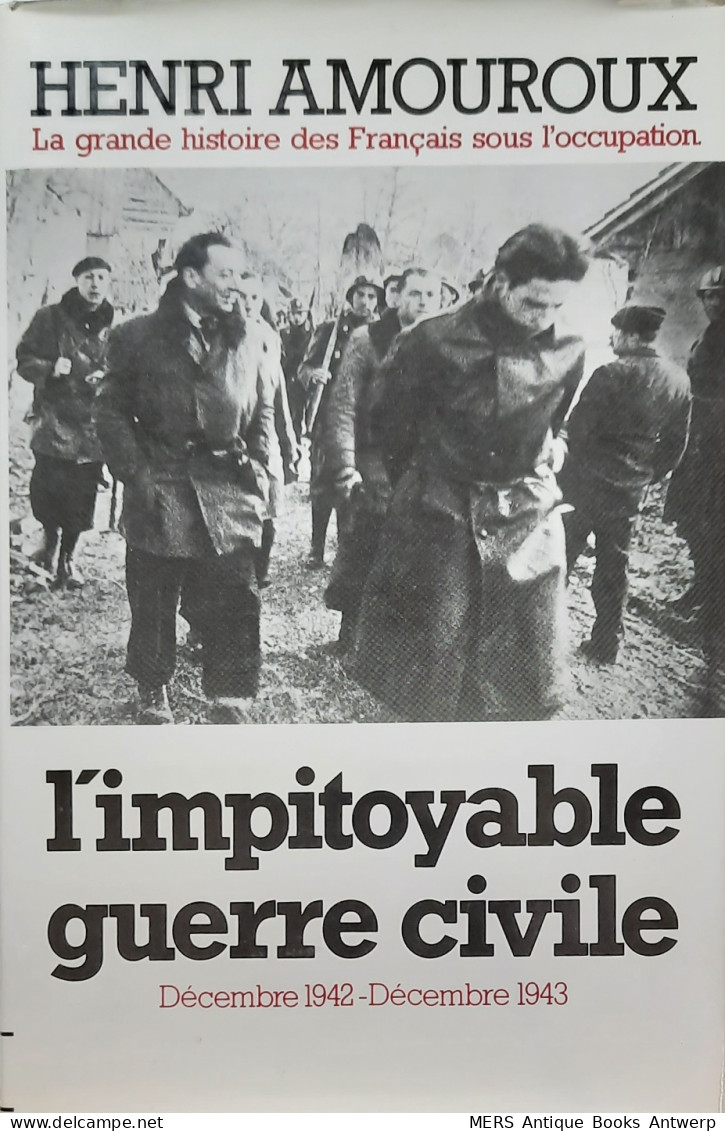 La Grande Histoire Des Français Sous L'occupation: 6: L'impitoyable Guerre Civile (Décembre 1942 - Décembre 1943) - War 1939-45