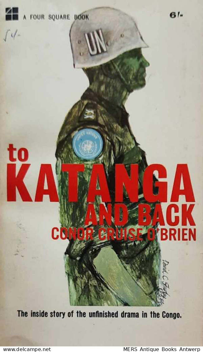 To Katanga And Back, A UN Case History. The Inside Story Of The Unfinished Drama In The Congo. - Africa