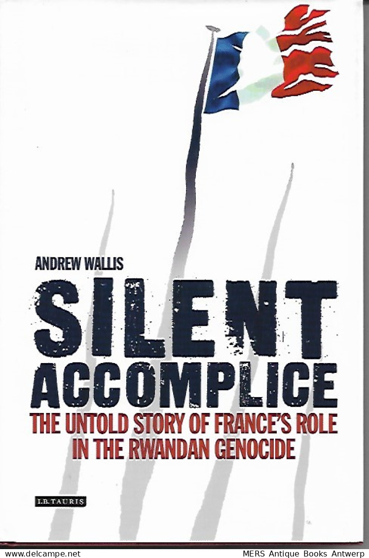 Silent Accomplice: The Untold Story Of France's Role In The Rwandan Genocide - Other & Unclassified