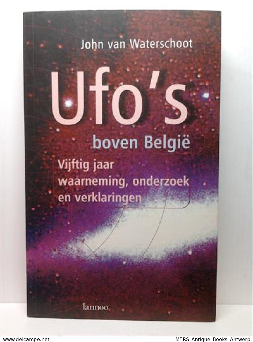 UFO’S BOVEN BELGIE. Vijftig Jaar Waarneming, Onderzoek En Verklaringen. - Altri & Non Classificati