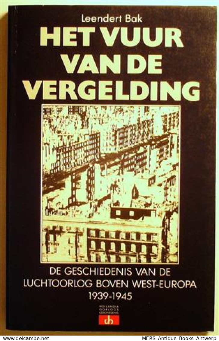 Het Vuur Van De Vergelding: De Geschiedenis Van De Luchtoorlog Boven West-Europa, 1939-1945. - Oorlog 1939-45