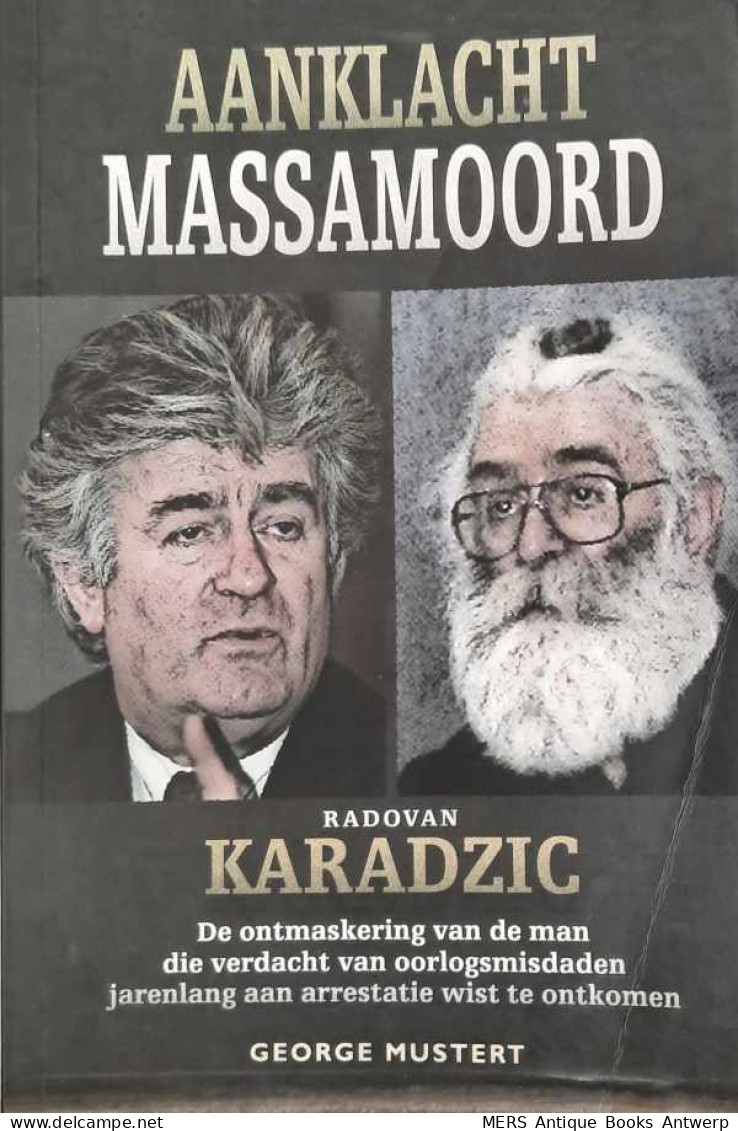 Aanklacht Massamoord - Radovan Karadzic - De Ontmaskering Van De Man Die Verdacht Van Oorlogsmisdaden Jarenlang Aan Ar - Weltkrieg 1939-45