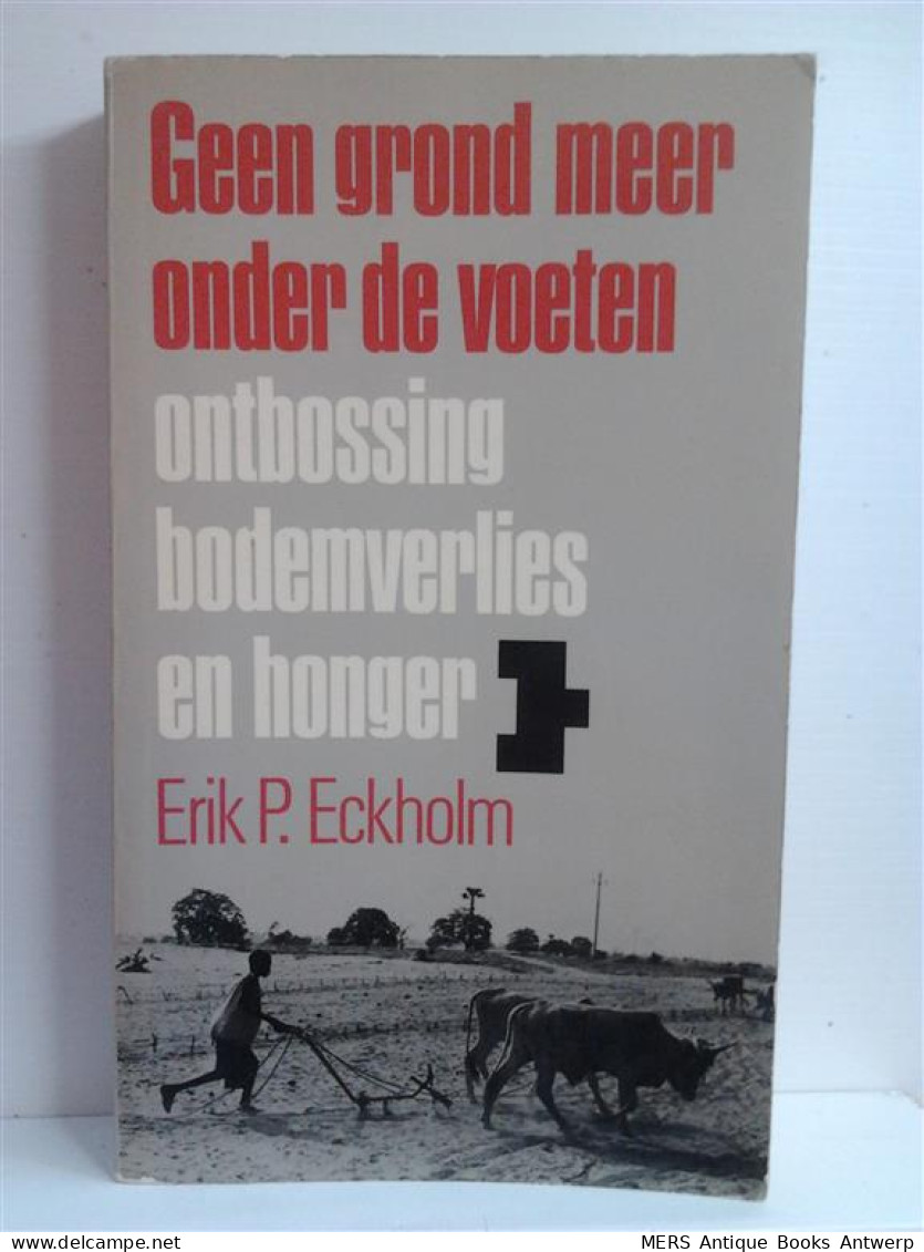 Geen Grond Meer Onder De Voeten. Ontbossing, Bodemverlies En Honger. (vertaling Van Losing Ground - 1976) - Sonstige & Ohne Zuordnung